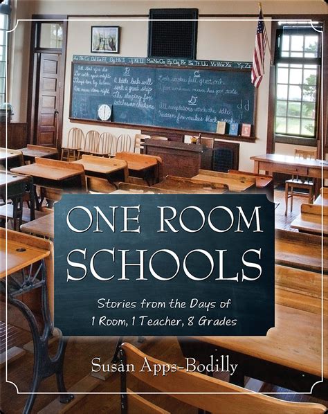 One Room Schools: Stories from the Days of 1 Room, 1 Teacher, 8 Grades ...