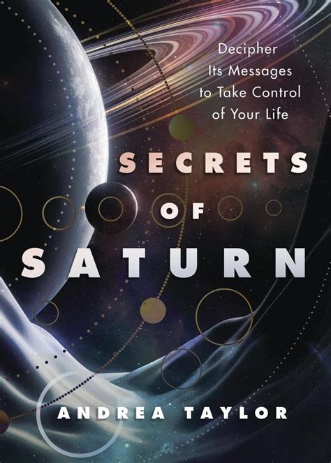 Secrets of Saturn: Decipher Its Messages to Take Control of Your Life ...