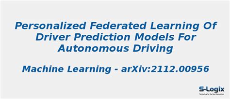 FL of Driver Prediction Models for Autonomous Driving | S-Logix