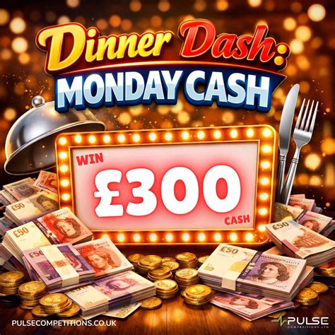 Dinner Dash: Monday Cash – Pulse Competitions