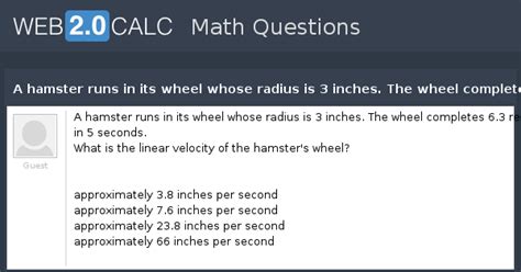View question - A hamster runs in its wheel whose radius is 3 inches ...