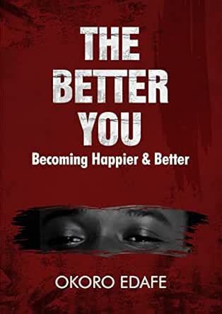 THE BETTER YOU: Becoming Happier and Better eBook : Edafe, Okoro ...