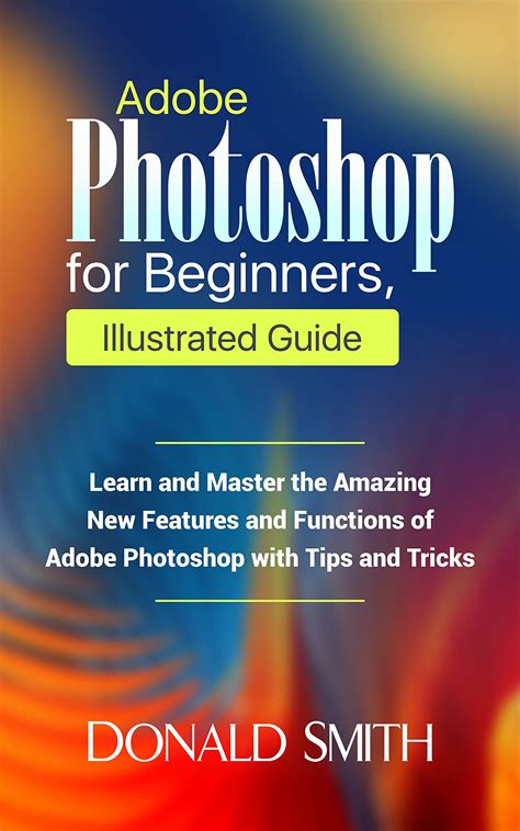 Adobe Photoshop For Beginners Illustrated Guide Learn And Master ...