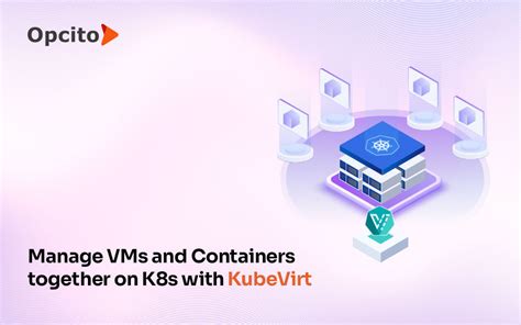KubeVirt to deploy and manage VMs on Kubernetes | nasscom | The ...