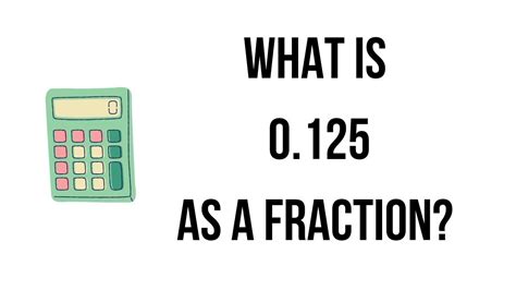 What is 0.125 as a fraction? || 0.125 as fraction || How to convert 0. ...