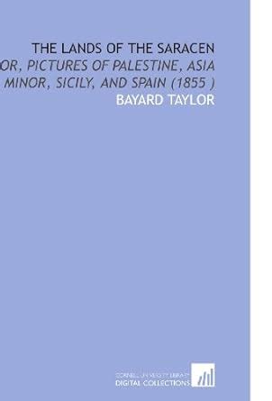 The Lands of the Saracen: Or, Pictures of Palestine, Asia Minor, Sicily ...