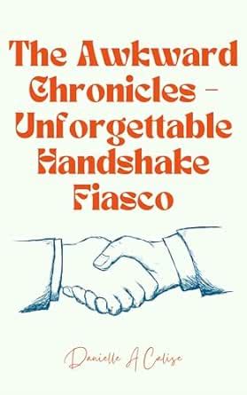 The Awkward Chronicles : Unforgettable Handshake Fiasco eBook : Calise ...