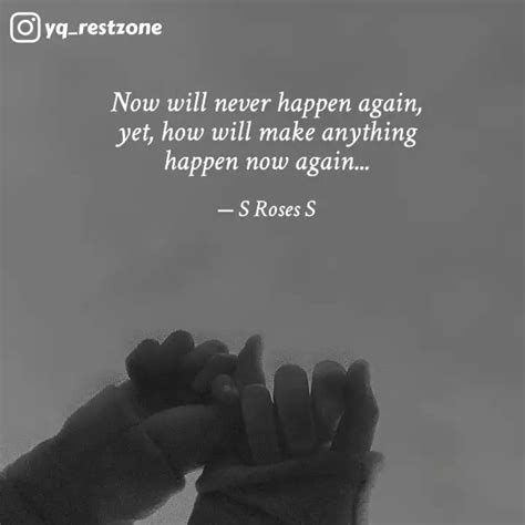 Now will never happen aga... | Quotes & Writings by Sarala S | YourQuote