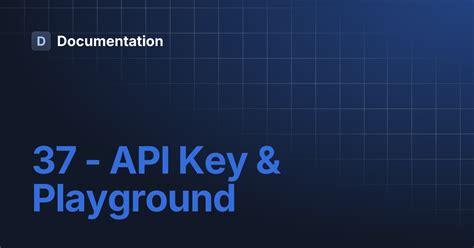 37 - API Key & Playground | Documentation