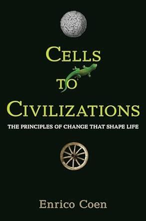 Buy Cells to Civilizations: The Principles of Change That Shape Life ...