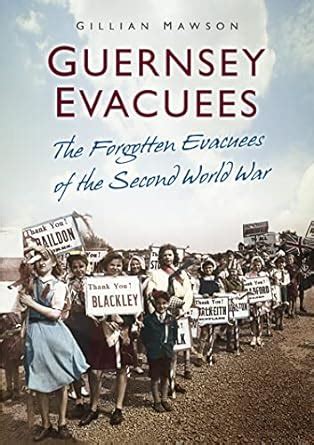Guernsey Evacuees: The Forgotten Evacuees of the Second World War eBook ...