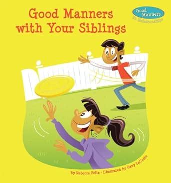 Good Manners With Your Siblings (Good Manners in Relationships) : Felix ...
