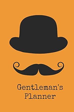 Gentleman's Planner: Daily Monthly Planner Blank Logbook to Write down ...