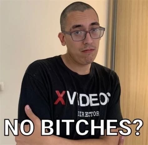NO BITCHES? - Meme subido por Pablorub5 :) Memedroid