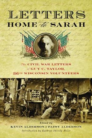 Letters Home to Sarah: The Civil War Letters of Guy C. Taylor, Thirty ...