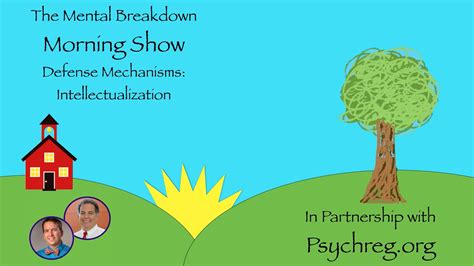 Defense Mechanisms - Intellectualization - The Mental Breakdown