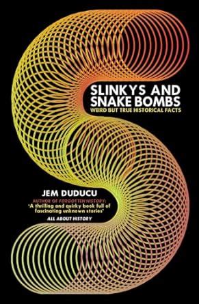 Buy Slinkys and Snake Bombs: WEIRD but TRUE Historical Facts Book ...