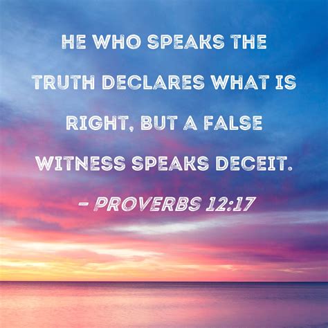 Proverbs 12:17 He who speaks the truth declares what is right, but a ...