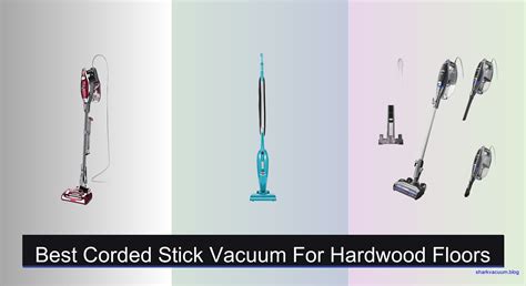 6 Best Corded Stick Vacuums for Hardwood Floors 2025