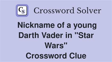 Nickname of a young Darth Vader in "Star Wars" - Crossword Clue Answers ...