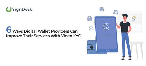 6 Ways Digital Wallet Providers Can Improve Services With Video KYC