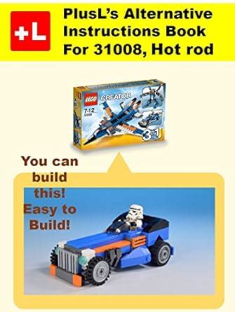 PlusL's Alternative Instruction For 31008,Hot rod: You can build the ...