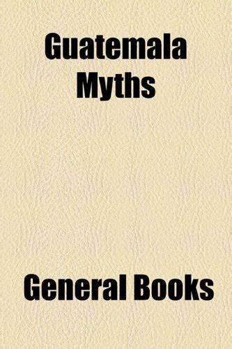 Guatemala Myths : General Books: Amazon.in: Books