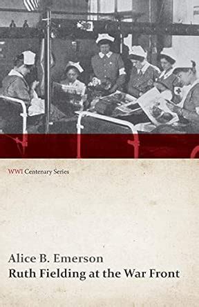 Ruth Fielding at the War Front (WWI Centenary Series) : Emerson, Alice ...