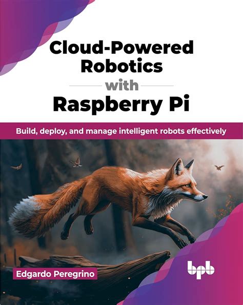 Cloud-Powered Robotics with Raspberry Pi: Build, deploy, and manage ...