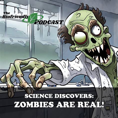 Science Discovers: Zombies Are Real! - The Biofriendly Podcast
