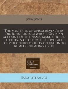 The Mysteries of Opium Reveal'd by Dr. John Jones ...; Who, I. Gives an ...