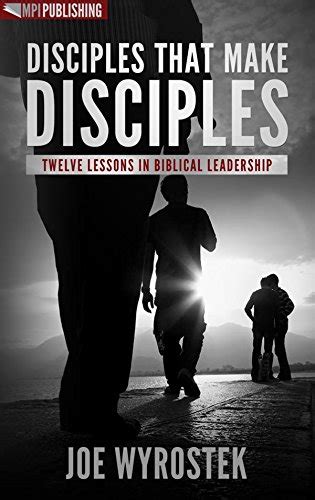 Disciples That Make Disciples: Twelve Lessons in Biblical Leadership ...