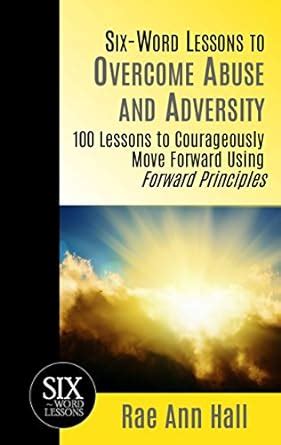 Six-Word Lessons to Overcome Abuse and Adversity: 100 Lessons to ...