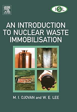 An Introduction to Nuclear Waste Immobilisation eBook : Ojovan, Michael ...