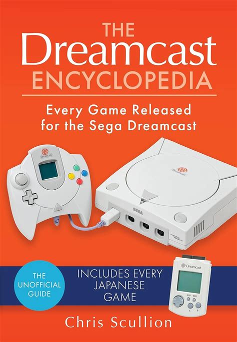 The Dreamcast Encyclopedia: Every Game Released for the Sega Dreamcast ...