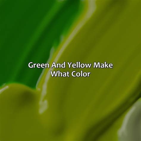Green And Yellow Make What Color - colorscombo.com
