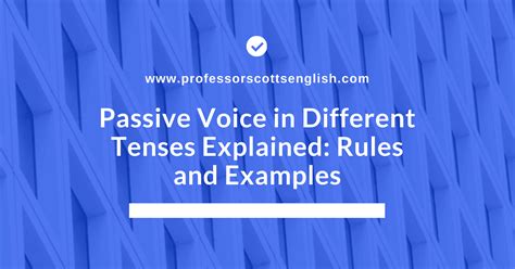 Passive Voice in Different Tenses Explained: Rules and Examples ...