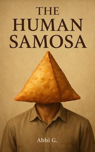 The Human Samosa: A Common Man’s Story, Layered Like Life eBook : G ...