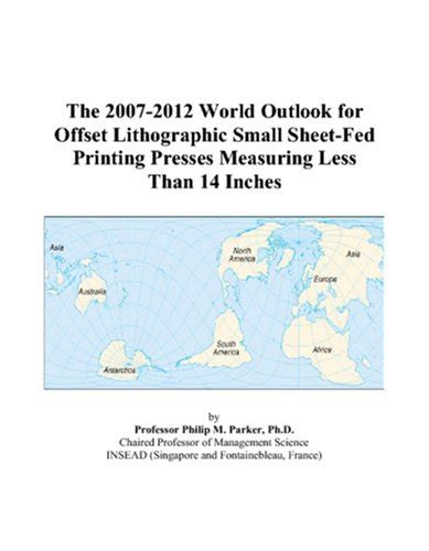 The 2007-2012 World Outlook for Offset Lithographic Small Sheet-Fed ...