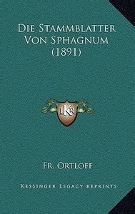 Die Stammblatter Von Sphagnum (1891): Buy Die Stammblatter Von Sphagnum ...