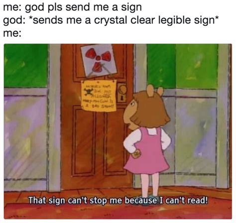 That Sign Can't Stop Me Because I Can't Read | Know Your Meme