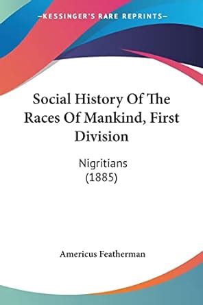 Buy Social History Of The Races Of Mankind, First Division: Nigritians ...