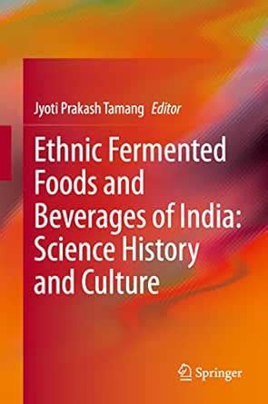 Ethnic Fermented Foods and Beverages of India: Science History and ...