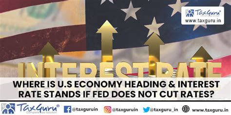 Where is U.S Economy Heading & Interest rate Stands if Fed Does not Cut ...