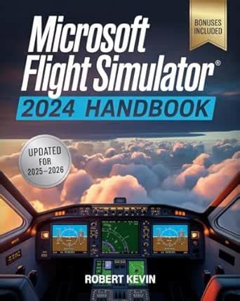 Microsoft Flight Simulator 2024 Handbook: The Complete Guide to ...