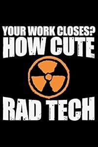 Your Work Closes? How Cute Rad Tech: Radiology Technician College Ruled ...