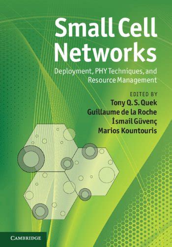 Small Cell Networks: Deployment, PHY Techniques, and Resource ...