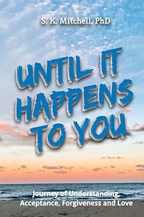 Until It Happens to You: Journey of Understanding, Acceptance ...