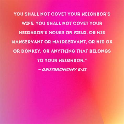 Deuteronomy 5:21 You shall not covet your neighbor's wife. You shall ...