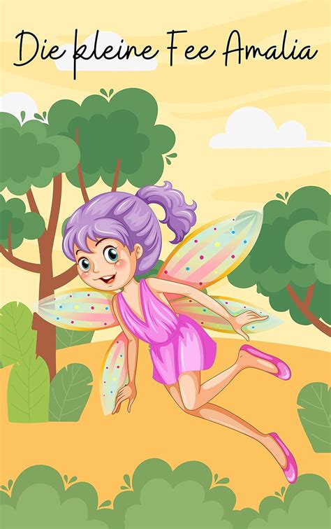 Die kleine Fee Amalia: Geschichten für Kinder von einer Fee, vermittelt ...